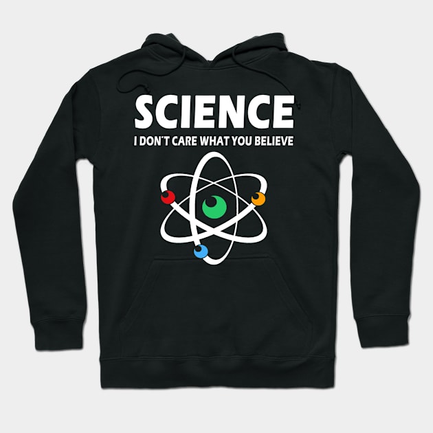 Science Dont Care What You Believe Hoodie by salah_698